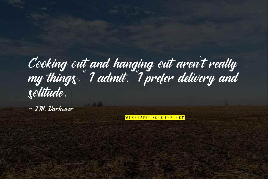 Hanging Out Quotes By J.M. Darhower: Cooking out and hanging out aren't really my