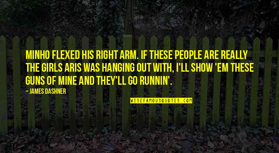 Hanging Out Quotes By James Dashner: Minho flexed his right arm. If these people Hanging Out Quotes By James Dashner: Minho flexed his right arm. If these people
