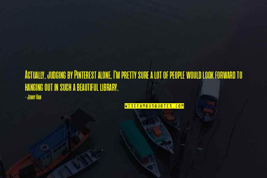 Hanging Out Quotes By Jenny Han: Actually, judging by Pinterest alone, I'm pretty sure Hanging Out Quotes By Jenny Han: Actually, judging by Pinterest alone, I'm pretty sure