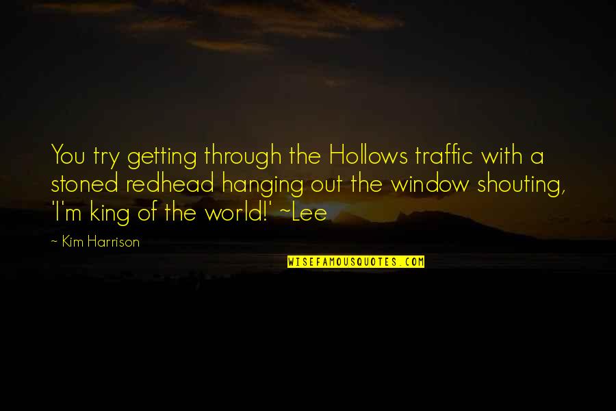 Hanging Out Quotes By Kim Harrison: You try getting through the Hollows traffic with