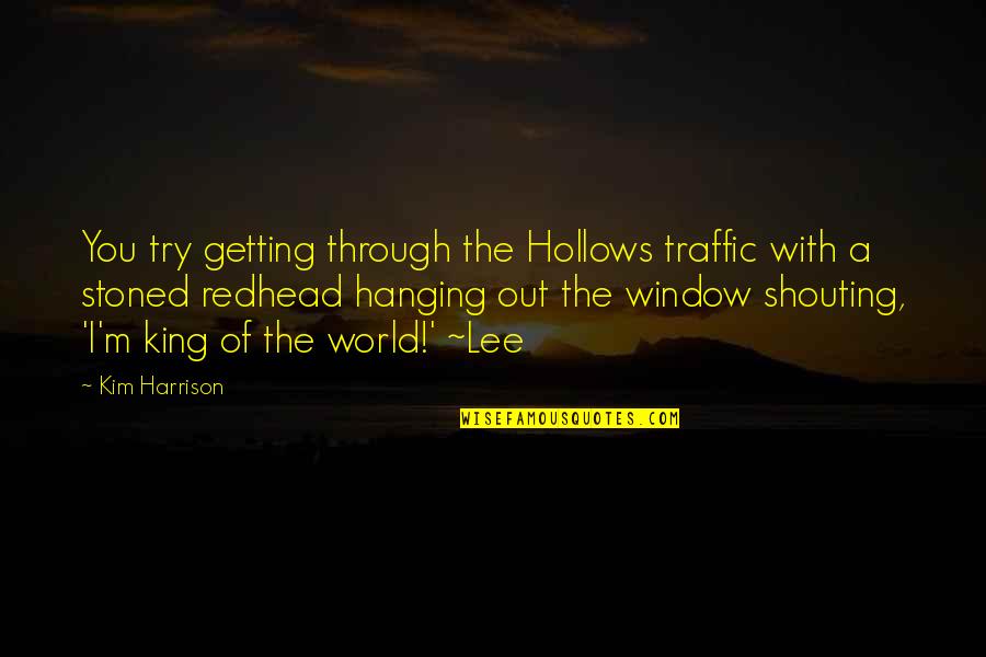 Hanging Out Quotes By Kim Harrison: You try getting through the Hollows traffic with Hanging Out Quotes By Kim Harrison: You try getting through the Hollows traffic with