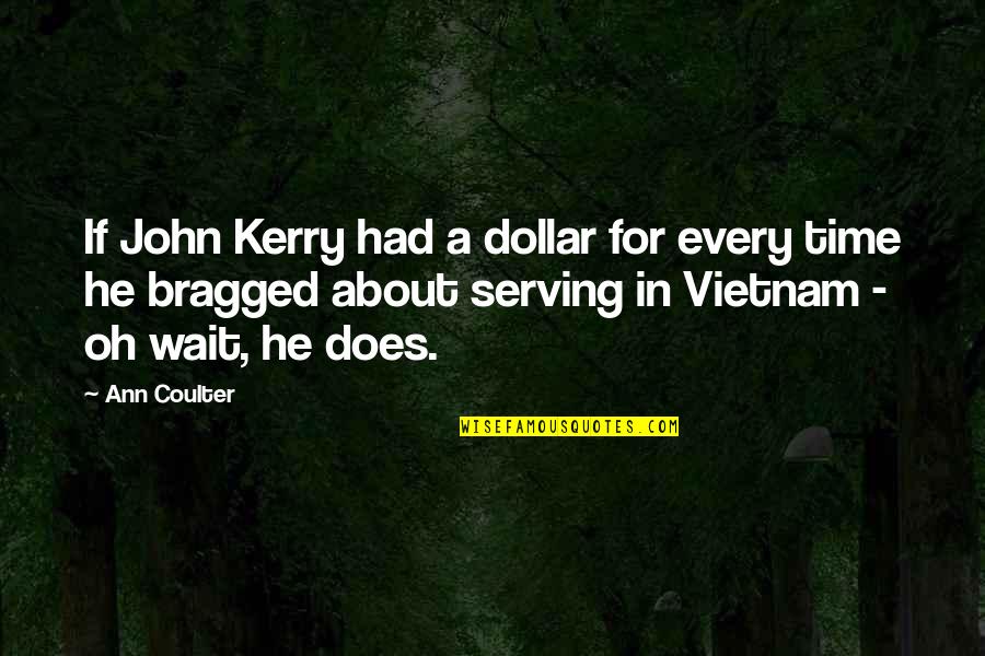Hanging Out With Dad Quotes By Ann Coulter: If John Kerry had a dollar for every