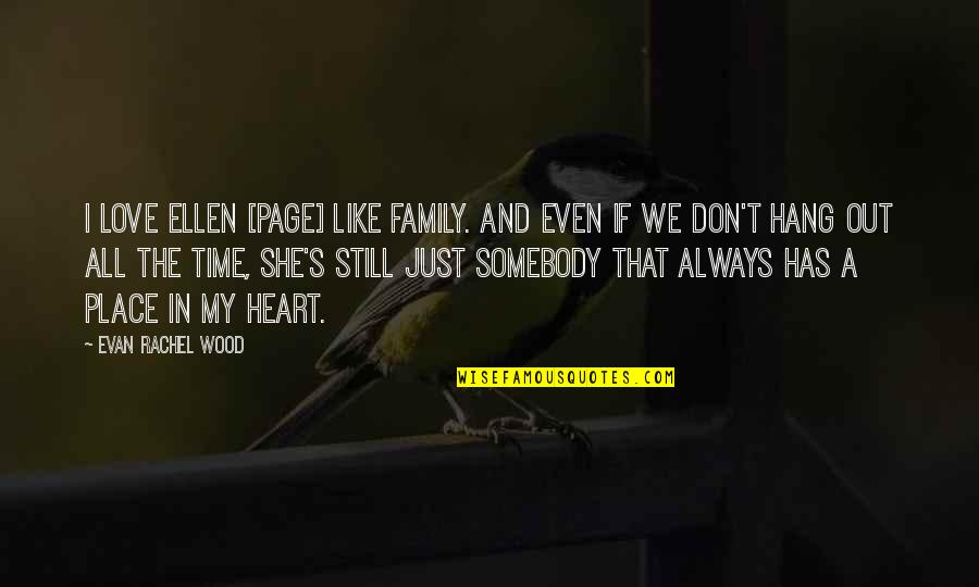 Hanging Out With Family Quotes By Evan Rachel Wood: I love Ellen [Page] like family. And even