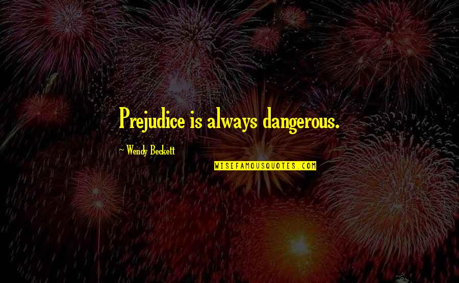 Hanging Out With Friends Tumblr Quotes By Wendy Beckett: Prejudice is always dangerous.