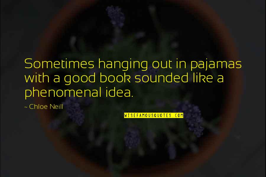 Hanging Out With Quotes By Chloe Neill: Sometimes hanging out in pajamas with a good