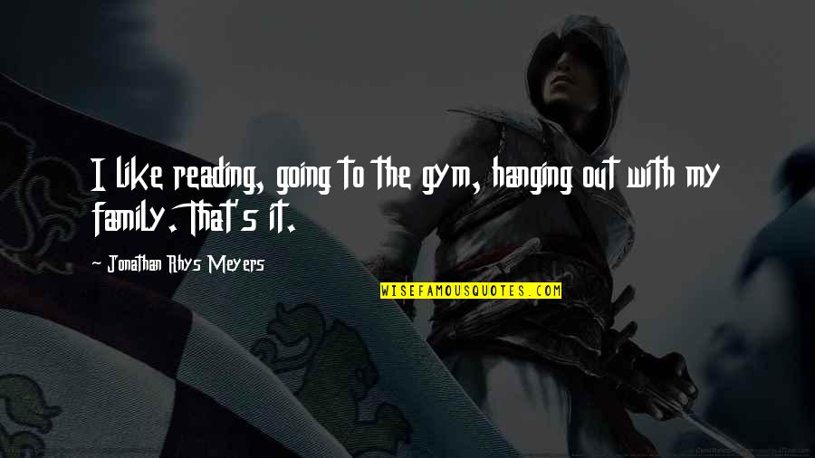 Hanging Out With Your Ex Quotes By Jonathan Rhys Meyers: I like reading, going to the gym, hanging
