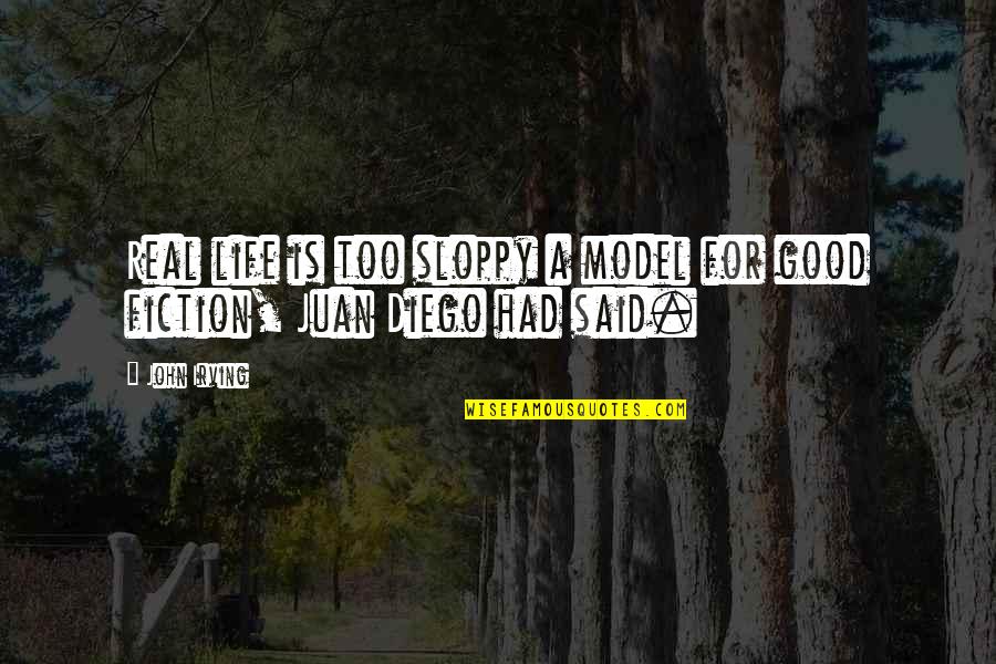 Hanging Upside Down Quotes By John Irving: Real life is too sloppy a model for