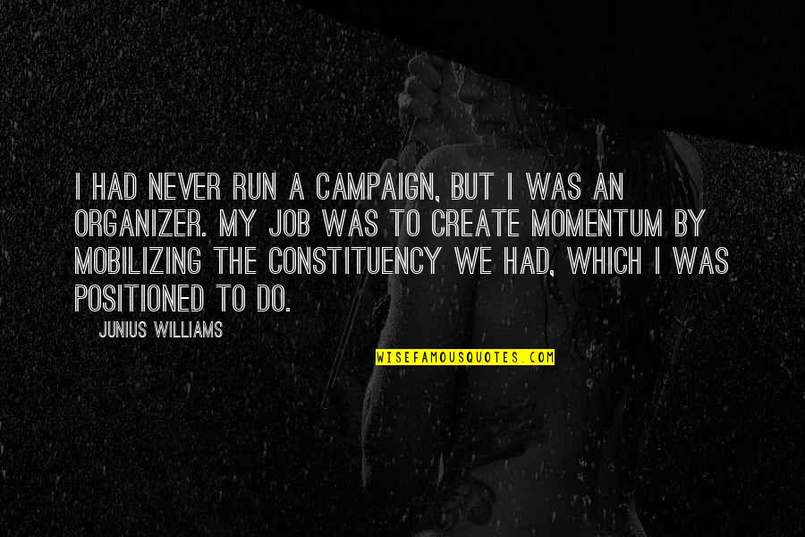 Hanging Upside Down Quotes By Junius Williams: I had never run a campaign, but I