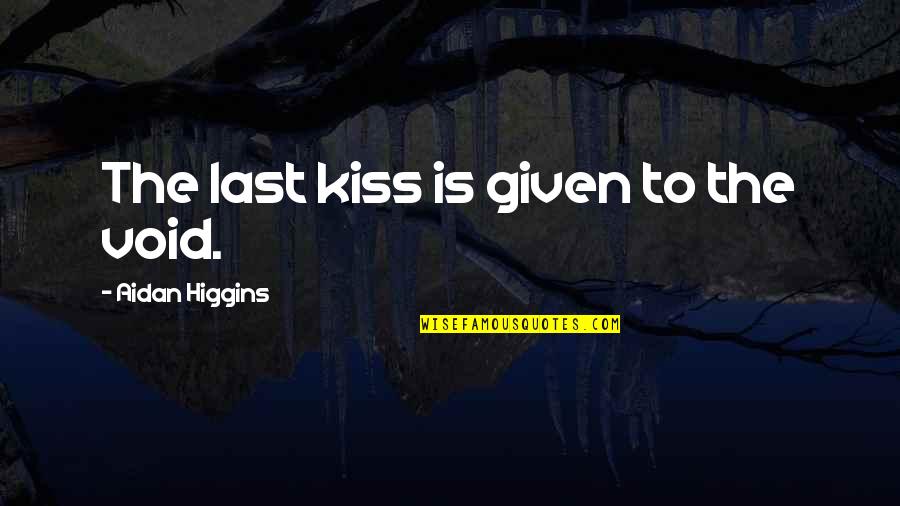 Hanging Your Hat Quotes By Aidan Higgins: The last kiss is given to the void. Hanging Your Hat Quotes By Aidan Higgins: The last kiss is given to the void.