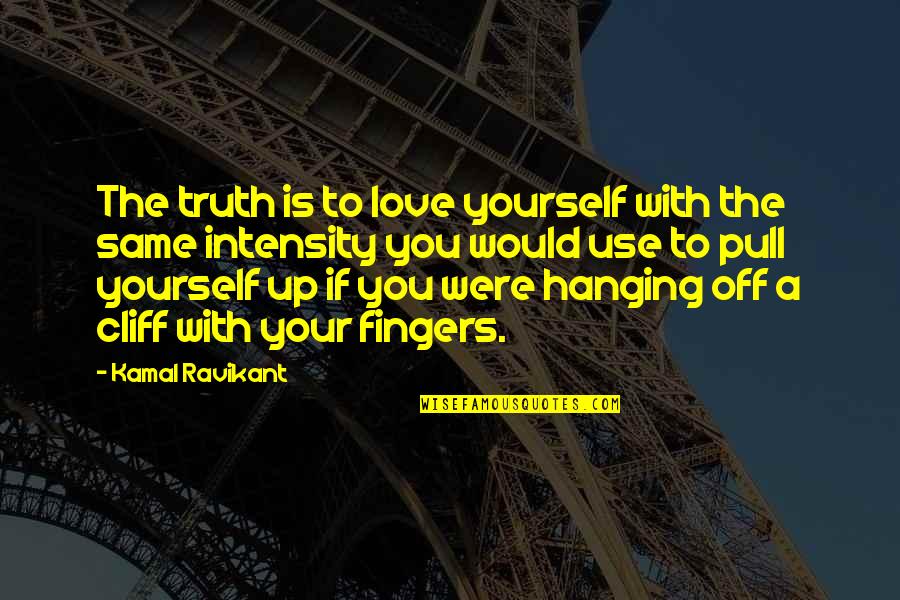 Hanging Yourself Quotes By Kamal Ravikant: The truth is to love yourself with the Hanging Yourself Quotes By Kamal Ravikant: The truth is to love yourself with the