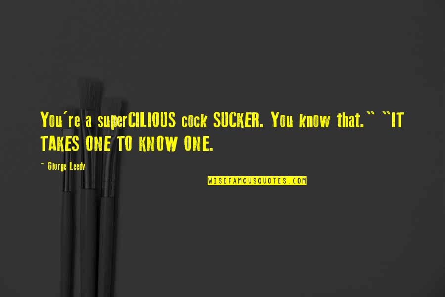 Hangisi Manolo Quotes By Giorge Leedy: You're a superCILIOUS cock SUCKER. You know that."