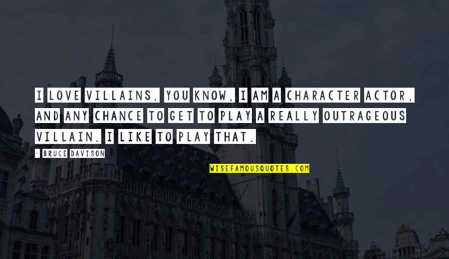 Hangisini Se Erdin Quotes By Bruce Davison: I love villains. You know, I am a Hangisini Se Erdin Quotes By Bruce Davison: I love villains. You know, I am a