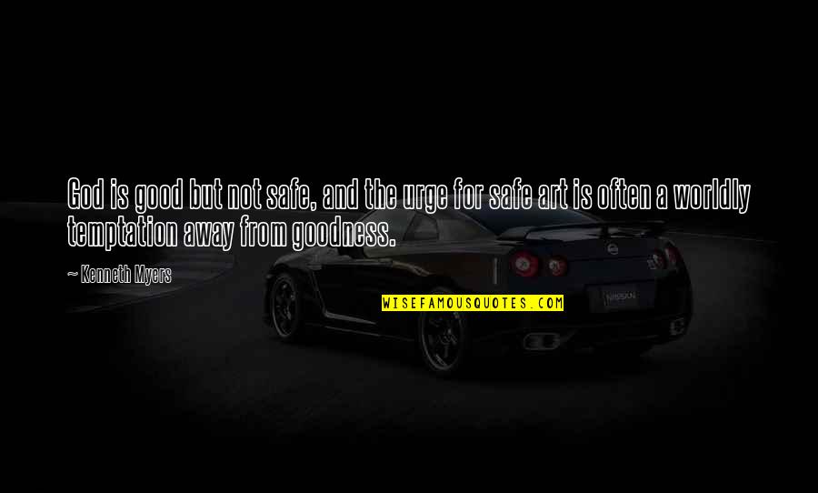 Hangman Is Great Quotes By Kenneth Myers: God is good but not safe, and the Hangman Is Great Quotes By Kenneth Myers: God is good but not safe, and the