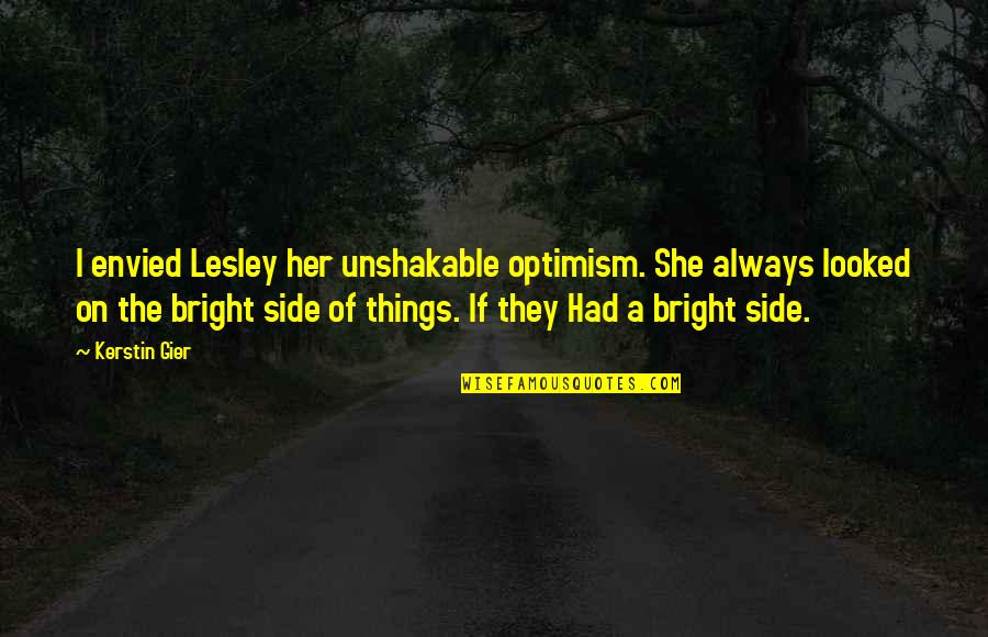 Hangman Is Great Quotes By Kerstin Gier: I envied Lesley her unshakable optimism. She always