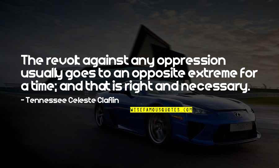 Hangmat Quotes By Tennessee Celeste Claflin: The revolt against any oppression usually goes to