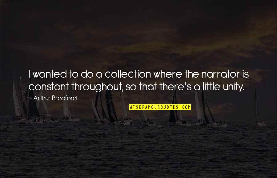 Hangmen Also Die Quotes By Arthur Bradford: I wanted to do a collection where the