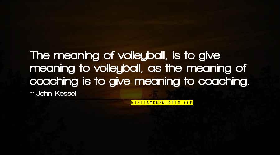 Hangmen Also Die Quotes By John Kessel: The meaning of volleyball, is to give meaning Hangmen Also Die Quotes By John Kessel: The meaning of volleyball, is to give meaning