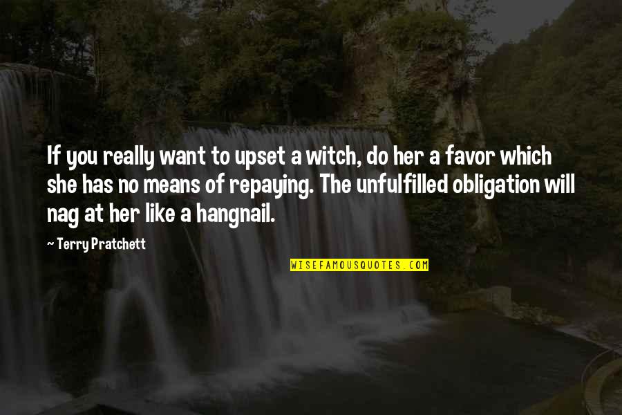 Hangnail Quotes By Terry Pratchett: If you really want to upset a witch,