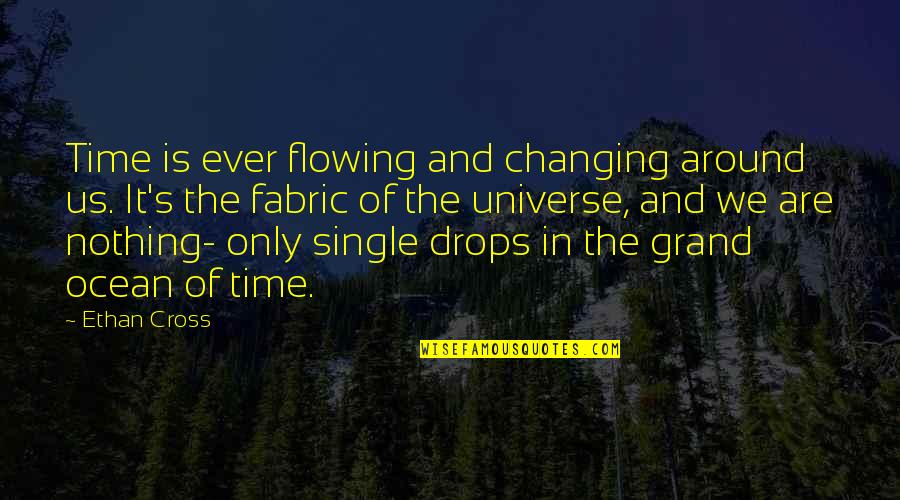 Hangokat Hallok Quotes By Ethan Cross: Time is ever flowing and changing around us.