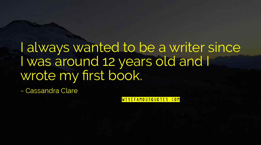 Hangout Place Quotes By Cassandra Clare: I always wanted to be a writer since