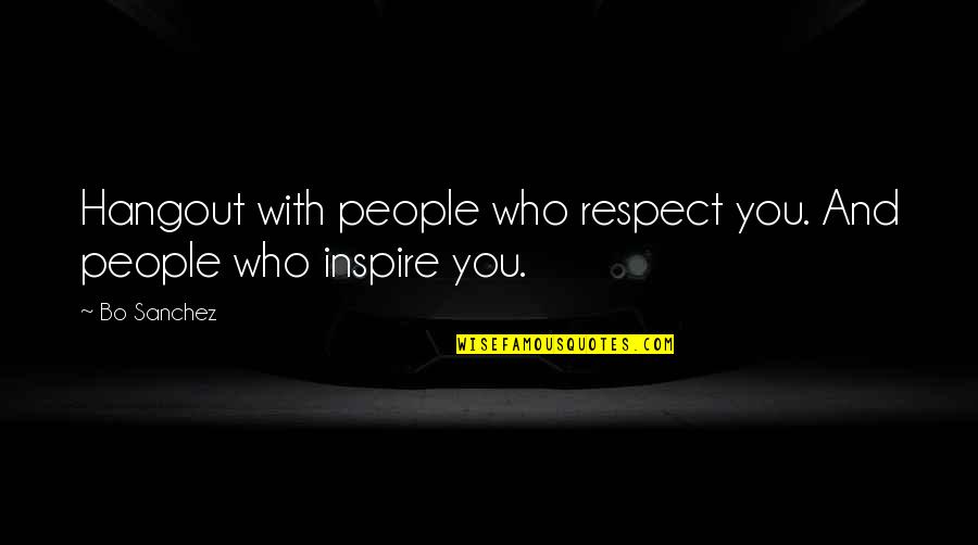 Hangout Quotes By Bo Sanchez: Hangout with people who respect you. And people