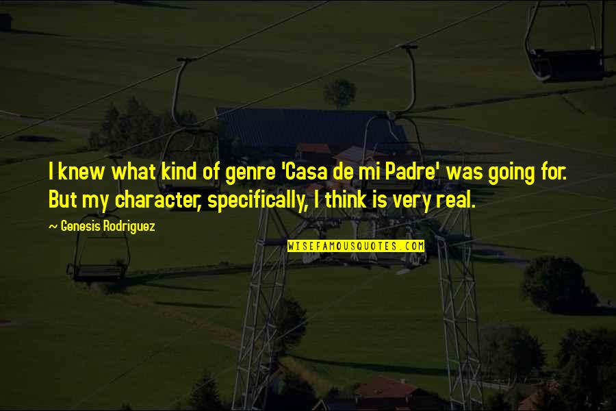 Hangout Quotes By Genesis Rodriguez: I knew what kind of genre 'Casa de