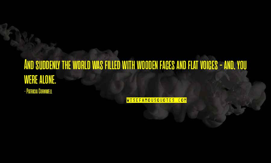 Hangouts Quotes By Patricia Cornwell: And suddenly the world was filled with wooden