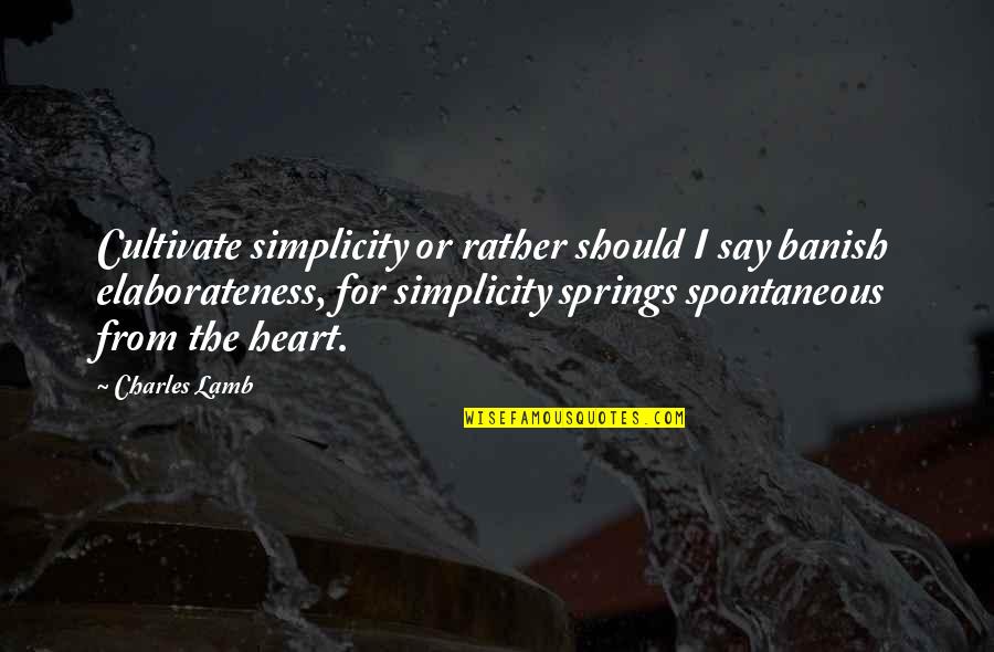 Hangove Quotes By Charles Lamb: Cultivate simplicity or rather should I say banish