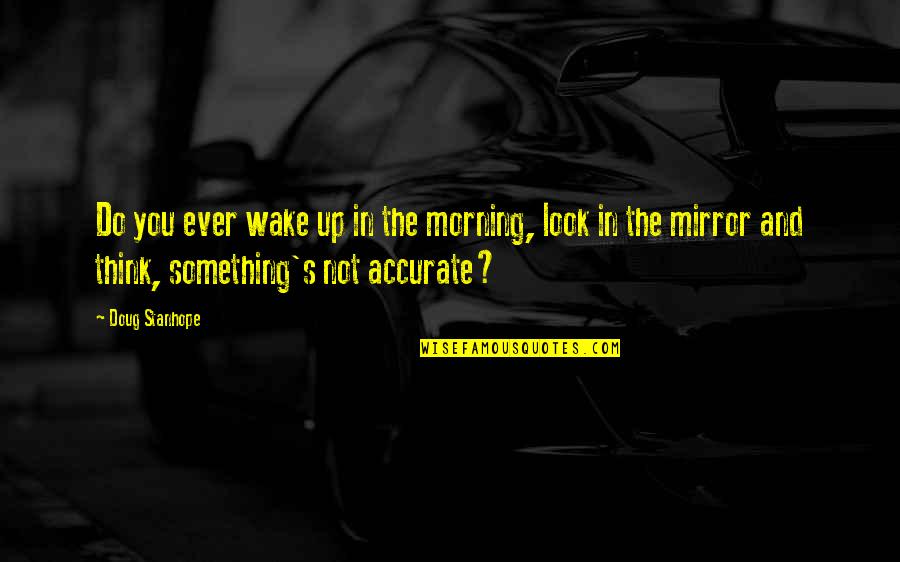 Hangove Quotes By Doug Stanhope: Do you ever wake up in the morning,