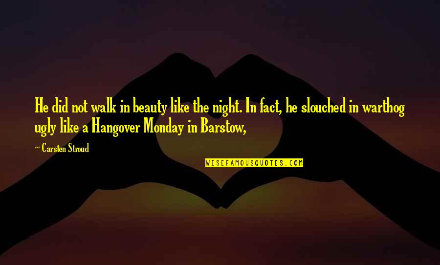 Hangover 1 Quotes By Carsten Stroud: He did not walk in beauty like the Hangover 1 Quotes By Carsten Stroud: He did not walk in beauty like the