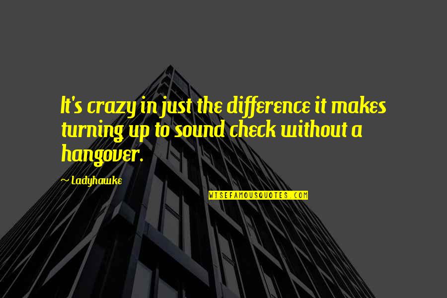Hangover 1 Quotes By Ladyhawke: It's crazy in just the difference it makes Hangover 1 Quotes By Ladyhawke: It's crazy in just the difference it makes