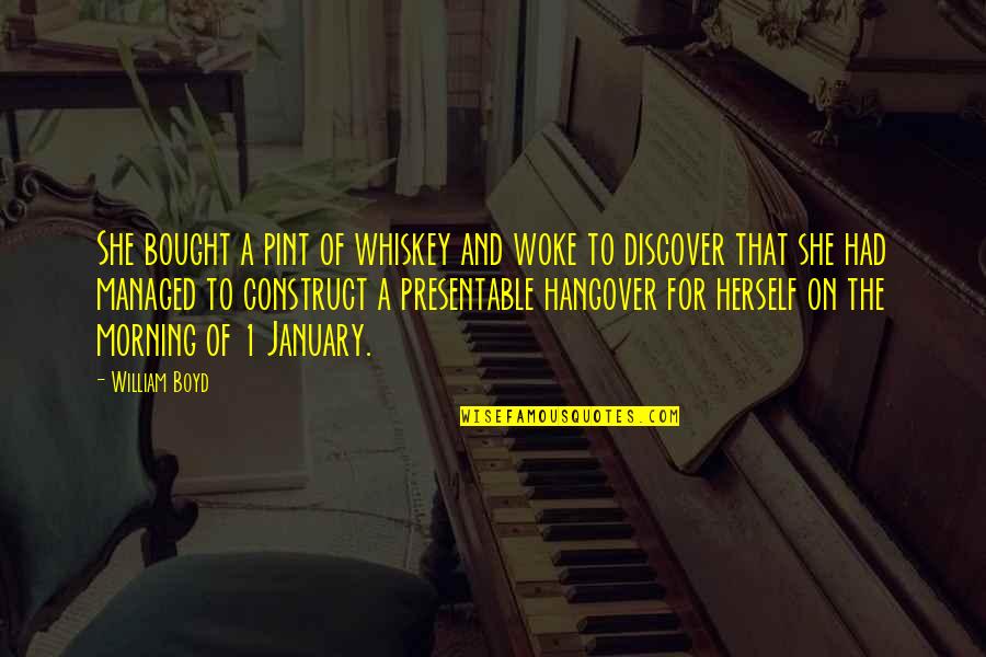 Hangover 1 Quotes By William Boyd: She bought a pint of whiskey and woke Hangover 1 Quotes By William Boyd: She bought a pint of whiskey and woke