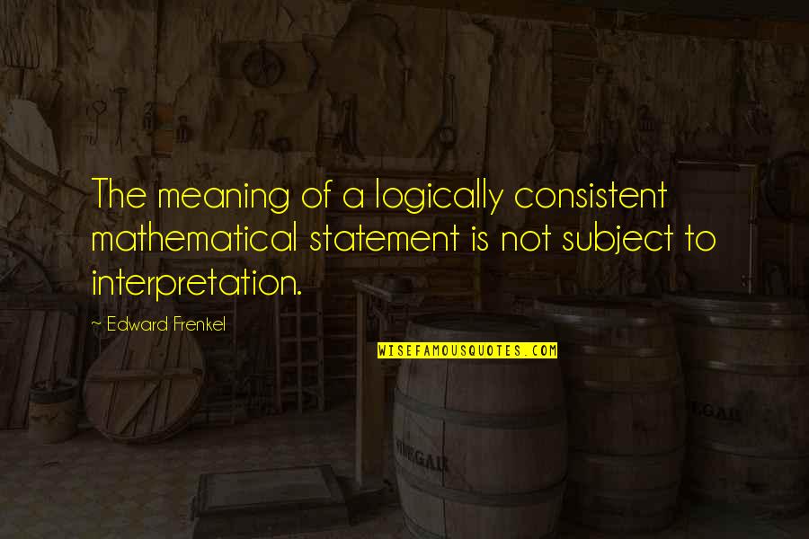 Hangover 2 Funny Quotes By Edward Frenkel: The meaning of a logically consistent mathematical statement