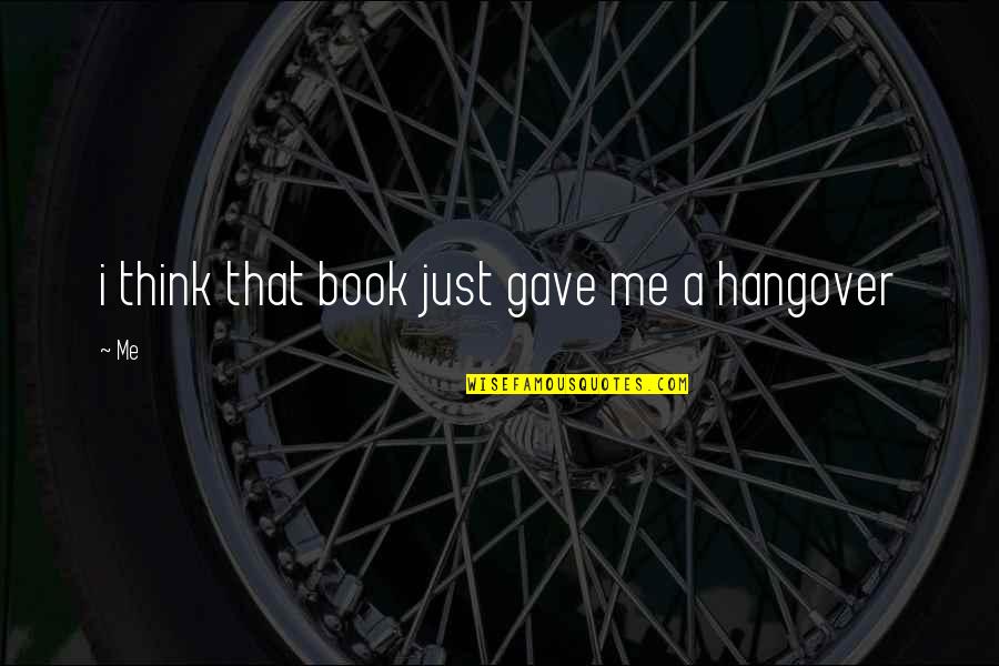 Hangover 2 Quotes By Me: i think that book just gave me a