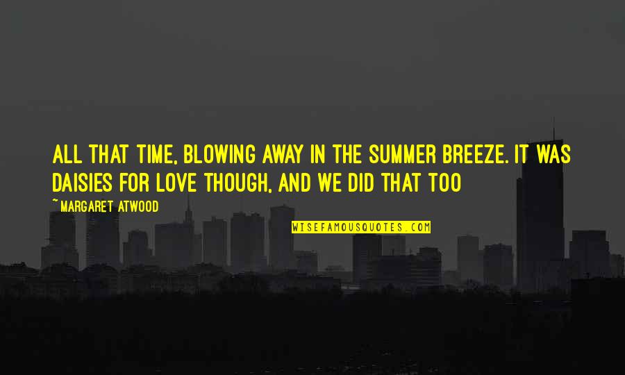 Hangover Cinnamon Quotes By Margaret Atwood: All that time, blowing away in the summer Hangover Cinnamon Quotes By Margaret Atwood: All that time, blowing away in the summer