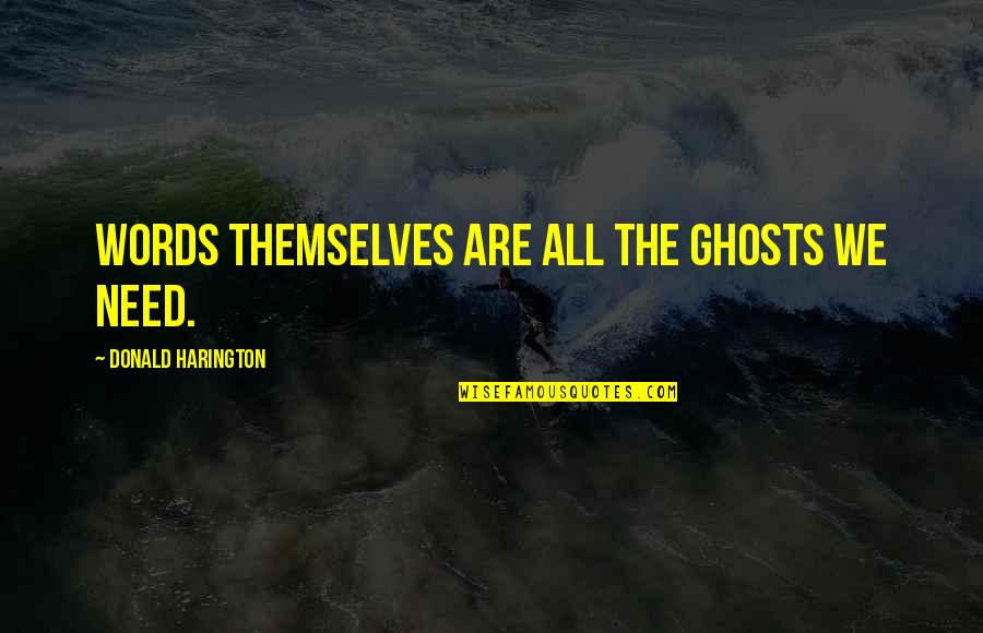 Hangover Film Quotes By Donald Harington: Words themselves are all the ghosts we need.