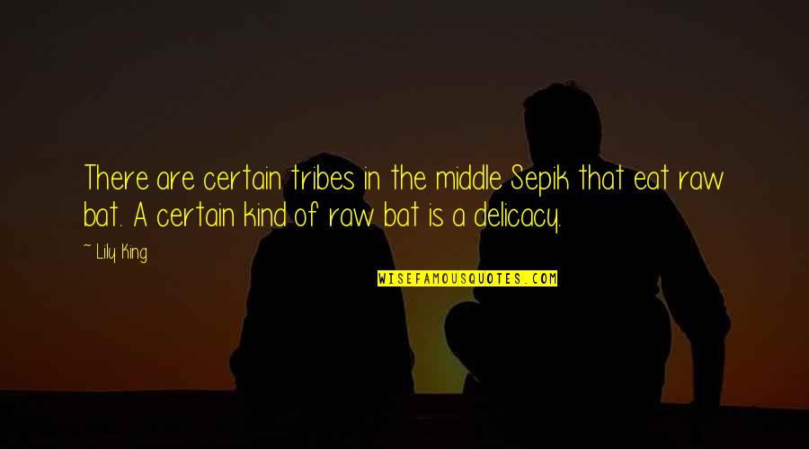 Hangover Movie Mr Chow Quotes By Lily King: There are certain tribes in the middle Sepik
