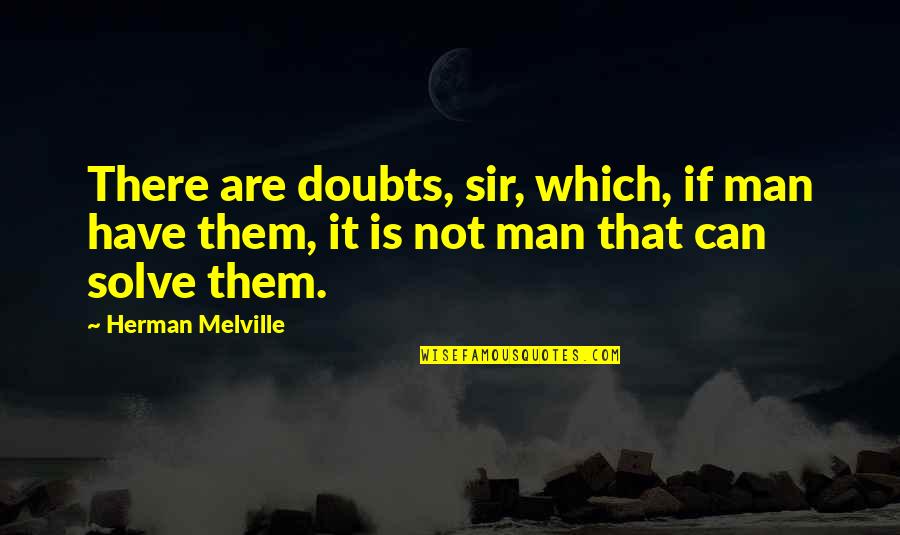 Hangover Pic Quotes By Herman Melville: There are doubts, sir, which, if man have