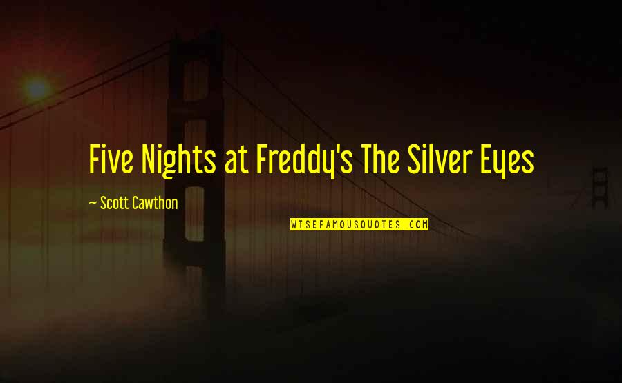 Hangover Pic Quotes By Scott Cawthon: Five Nights at Freddy's The Silver Eyes