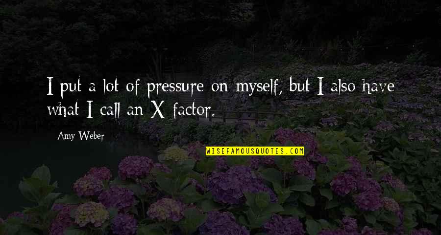 Hangover Quotes Funny Quotes By Amy Weber: I put a lot of pressure on myself,