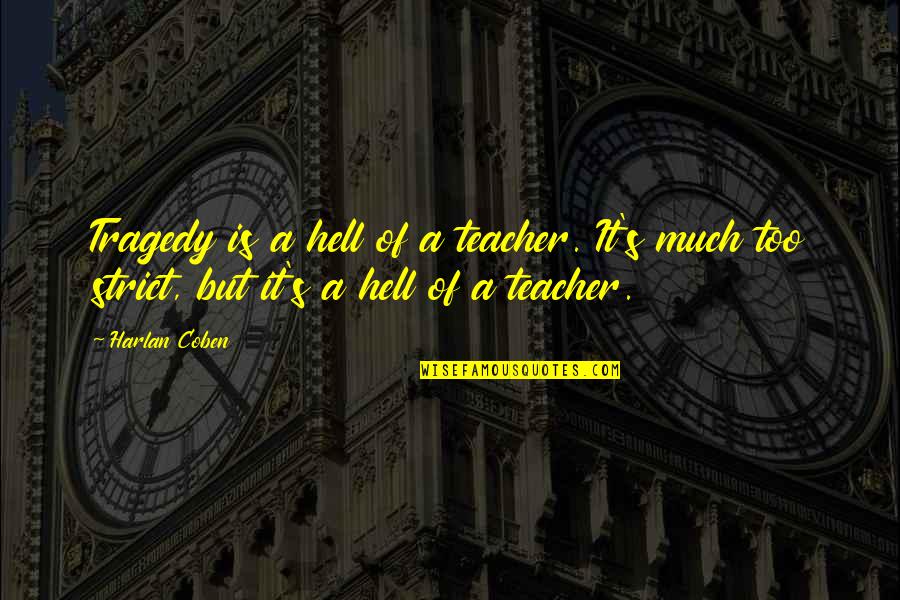 Hangover Rooftop Quotes By Harlan Coben: Tragedy is a hell of a teacher. It's