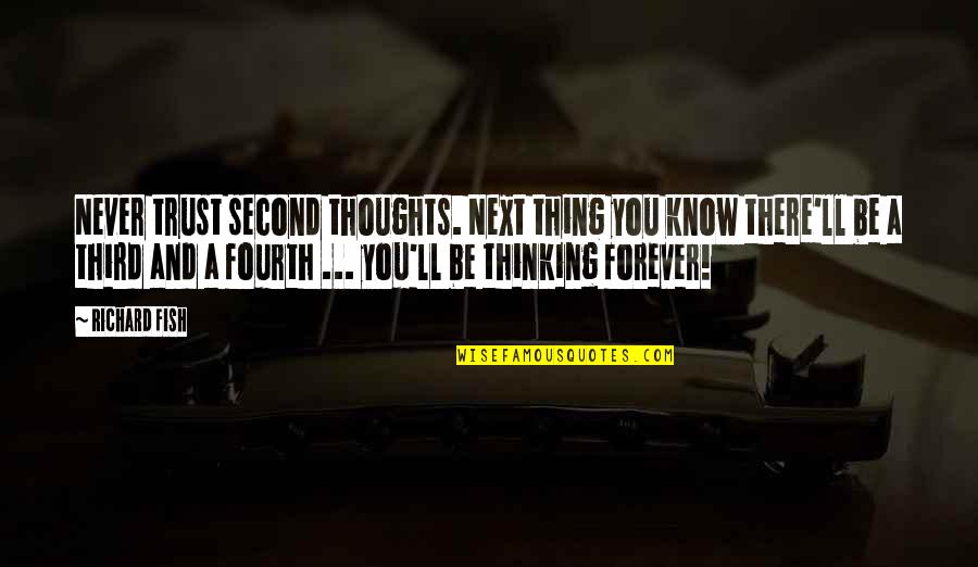 Hangover Rooftop Quotes By Richard Fish: Never trust second thoughts. Next thing you know