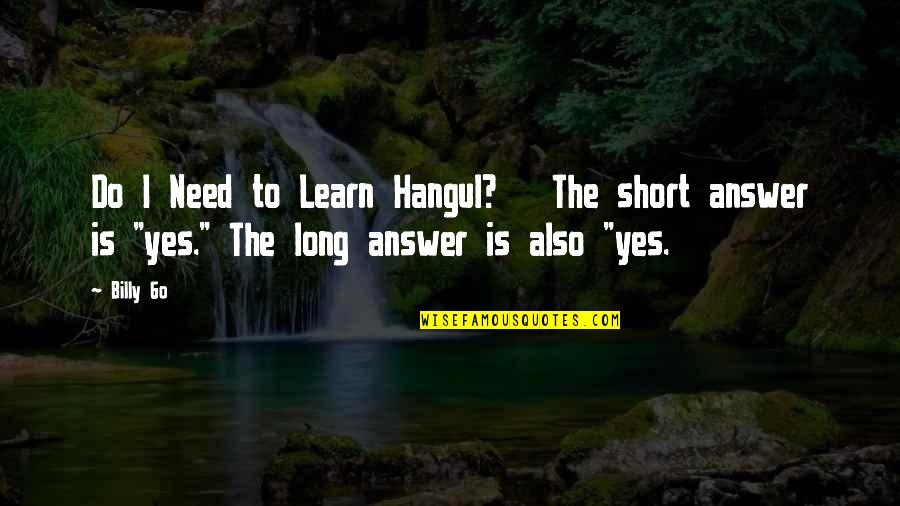 Hangul Quotes By Billy Go: Do I Need to Learn Hangul? The short