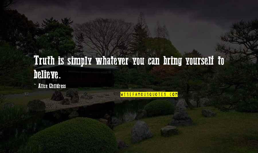 Hangups Quotes By Alice Childress: Truth is simply whatever you can bring yourself Hangups Quotes By Alice Childress: Truth is simply whatever you can bring yourself