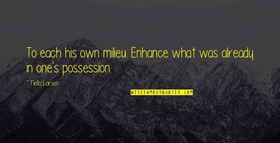 Hanhan Hammer Quotes By Nella Larsen: To each his own milieu. Enhance what was