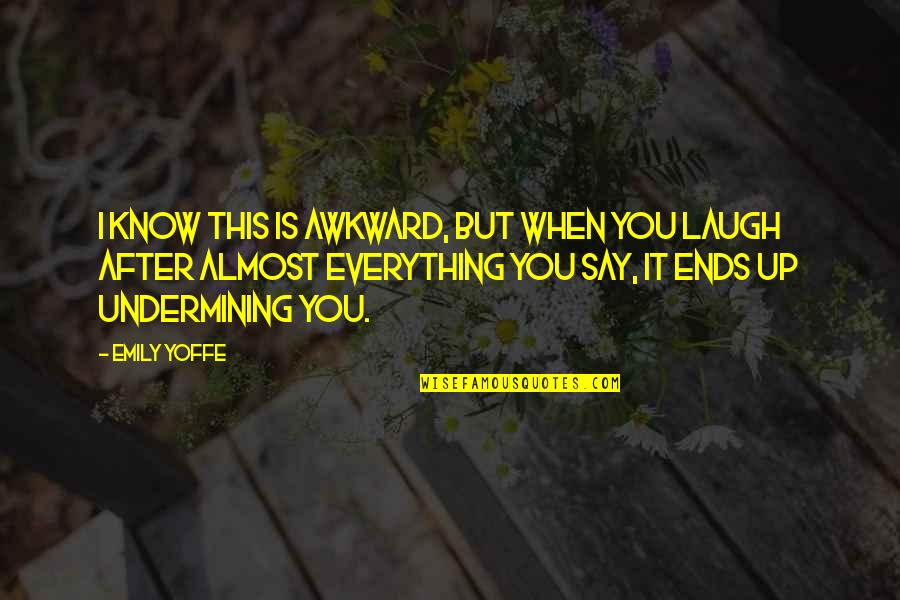 Hanhan Wu Quotes By Emily Yoffe: I know this is awkward, but when you Hanhan Wu Quotes By Emily Yoffe: I know this is awkward, but when you