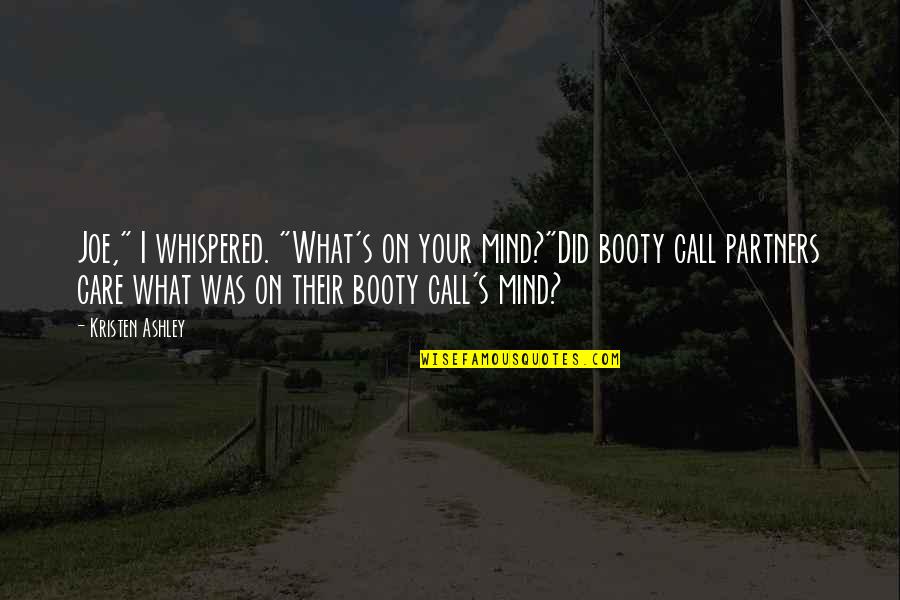 Hanhart Quotes By Kristen Ashley: Joe," I whispered. "What's on your mind?"Did booty