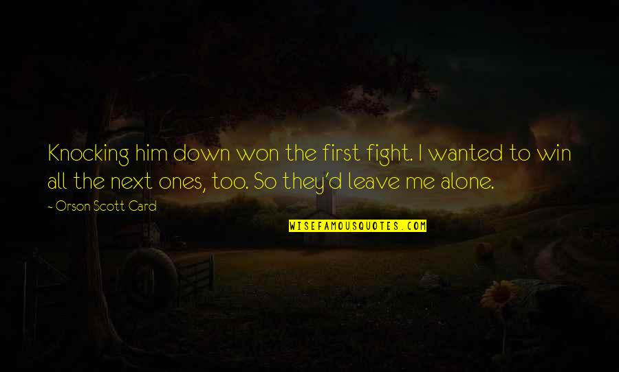 Hanhart Quotes By Orson Scott Card: Knocking him down won the first fight. I