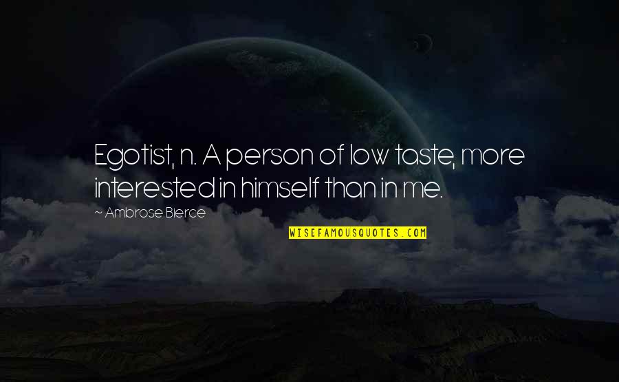 Hanhijoki Finland Quotes By Ambrose Bierce: Egotist, n. A person of low taste, more