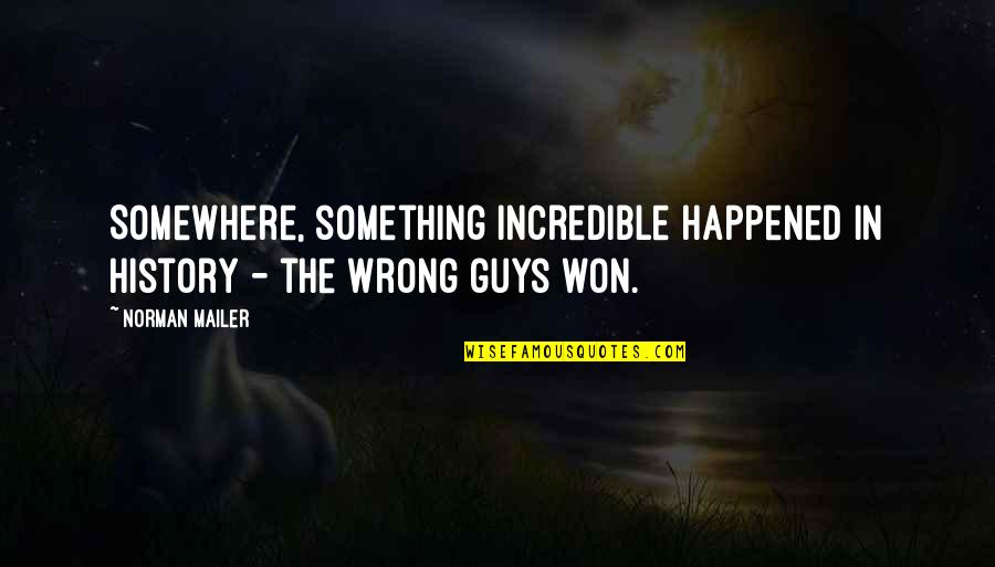 Hanhsn Quotes By Norman Mailer: Somewhere, something incredible happened in history - the